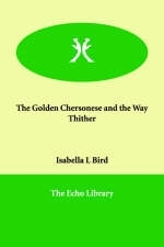 The Golden Chersonese and the Way Thither - Isabella L Bird