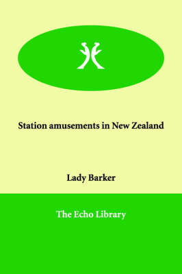 Station Amusements in New Zealand - Lady Mary Anna Barker, LADY BARKER