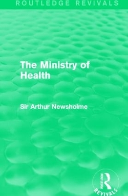 The Ministry of Health (Routledge Revivals) - Sir Arthur Newsholme