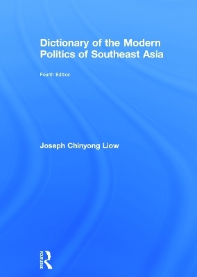 Dictionary of the Modern Politics of Southeast Asia - Joseph Chinyong Liow