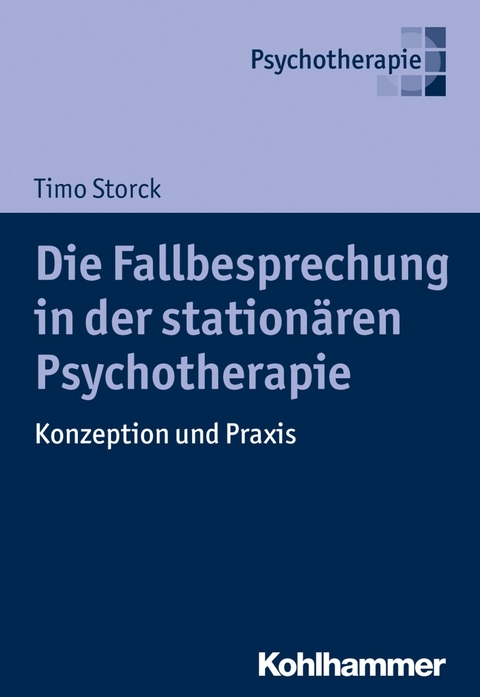 Die Fallbesprechung in der stationären Psychotherapie - Timo Storck