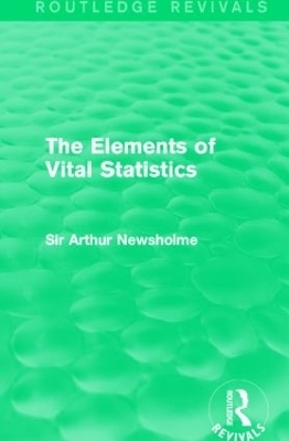 The Elements of Vital Statistics (Routledge Revivals) - Sir Arthur Newsholme