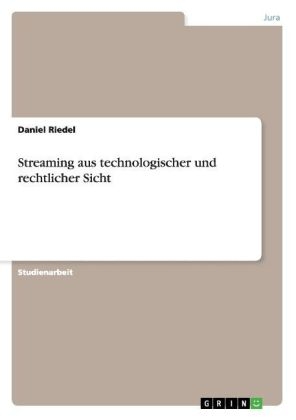 Streaming aus technologischer und rechtlicher Sicht - Daniel Riedel