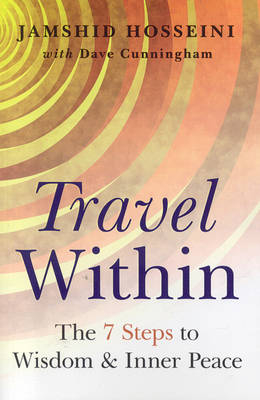 Travel Within – 7 Steps to Wisdom and Inner Peace - Dave Cunningham, Jamshid Hosseini