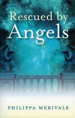 Rescued by Angels - Philippa Merivale