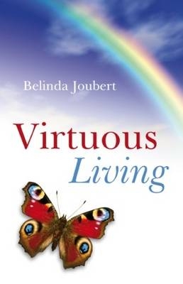 Virtuous Living – Honoring the Inescapable Natural Laws - Belinda Joubert