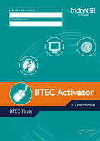 BTEC Activator: BTEC Firsts in ICT Practitioners - Edexcel Trident