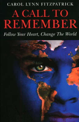 Call to Remember, A – Follow Your Heart, Change the World - Carol Fitzpatrick