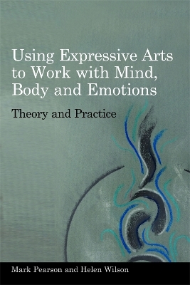 Using Expressive Arts to Work with Mind, Body and Emotions - Helen Wilson, Mark Pearson