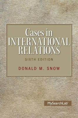 Cases in International Relations Plus MySearchLab with Pearson eText -- Access Card Package - Donald M. Snow