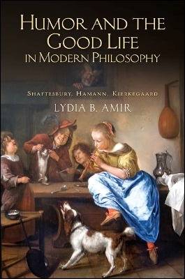 Humor and the Good Life in Modern Philosophy - Lydia B. Amir