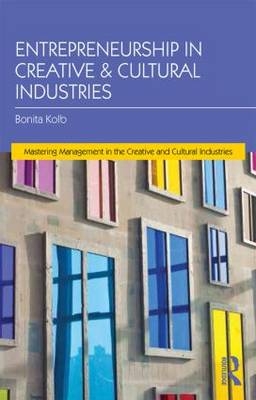 Entrepreneurship for the Creative and Cultural Industries - Bonita M. Kolb