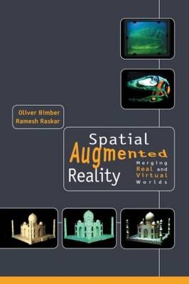 Spatial Augmented Reality - Oliver Bimber, Ramesh Raskar