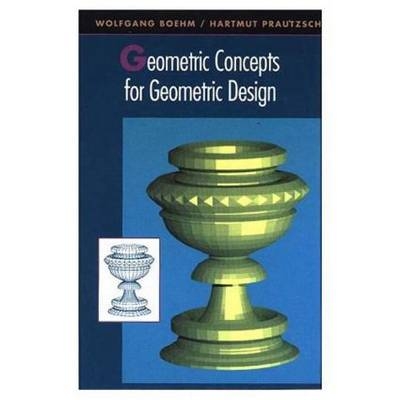 Geometric Concepts for Geometric Design - Hartmut Prautzsch, Wolfgang Boehm