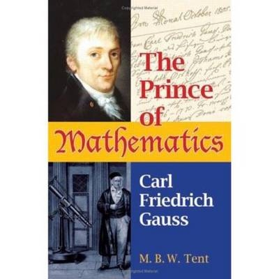 The Prince of Mathematics - M. B. W. Tent