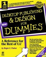 Desktop Publishing and Design For Dummies - Roger C. Parker