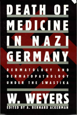 Death of Medicine in Nazi Germany - Wolfgang Weyers