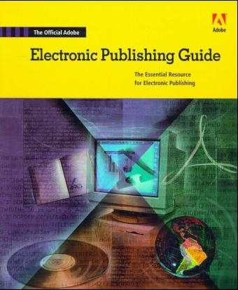 The Official Adobe® Electronic Publishing Guide - . Adobe Creative Team