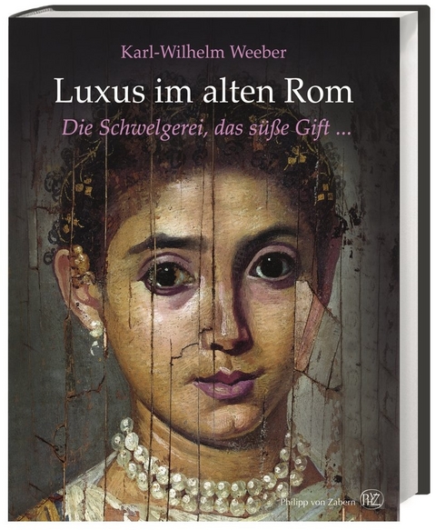 Luxus im alten Rom - Karl-Wilhelm Weeber