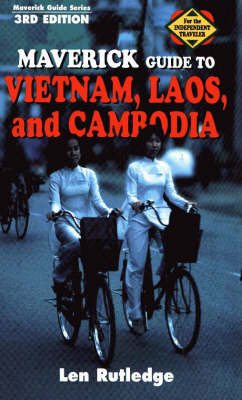 Maverick Guide to Vietnam, Laos and Cambodia - Len Rutledge