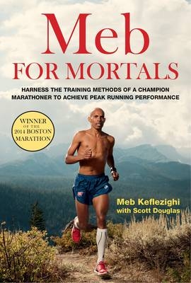 Meb For Mortals -  Scott Douglas,  Meb Keflezighi