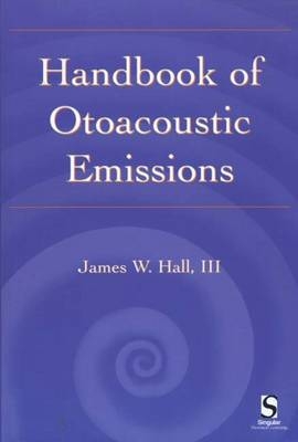 Handbook of Otoacoustic Emissions - James W. Hall