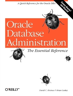 Oracle Database Administration: Essential Reference -  David Kreines &  Brian Laskey