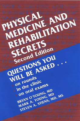 Physical Medicine & Rehabilitation Secrets - Bryan O'Young, Mark A. Young, Steven A. Stiens