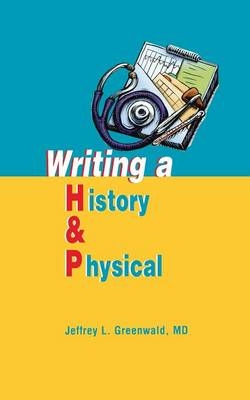 Writing a History and Physical - Jeffrey L. Greenwald