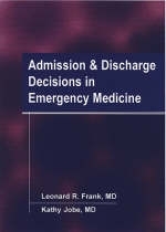 Admission and Discharge Decisions in Emergency Medicine - Leonard R. Frank, Kathleen A. Jobe