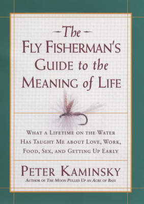 Fly Fisherman's Guide to the Meaning of Life -  Peter Kaminsky