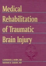 Medical Rehabilitation of Traumatic Brain Injury - Lawrence J. Horn, Nathan Zasler