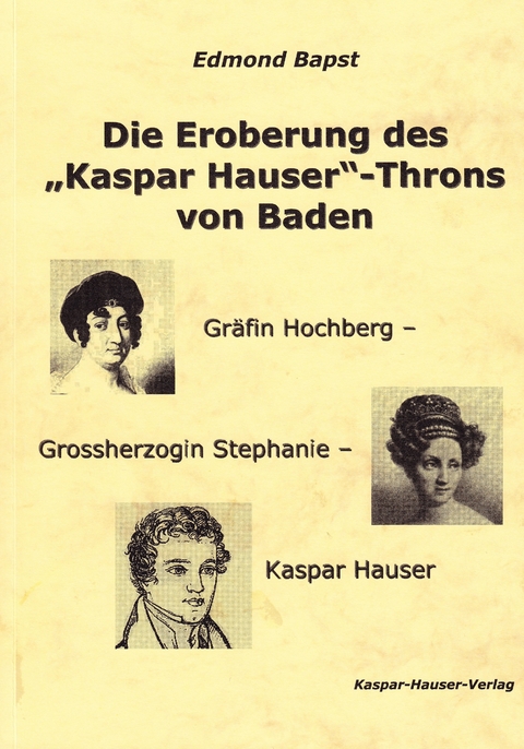 Die Eroberung des "Kaspar-Hauser"-Throns von Baden - Edmond Bapst