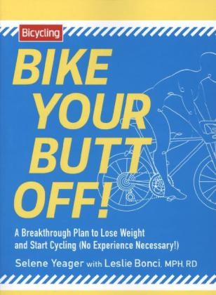 Bike Your Butt Off! -  Leslie Bonci,  Selene Yeager