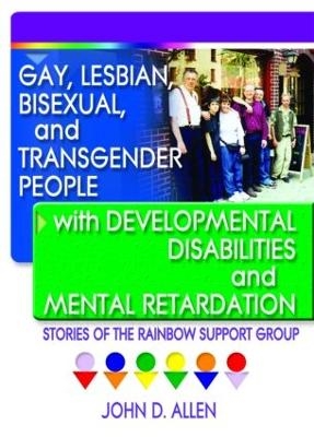 Gay, Lesbian, Bisexual, and Transgender People with Developmental Disabilities and Mental Retardatio - John D Allen