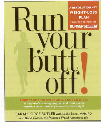 Run Your Butt Off! -  Leslie Bonci,  Sarah Butler,  Budd Coates