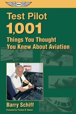 Test Pilot: 1,001 Things You Thought You Knew About Aviation - Barry Schiff