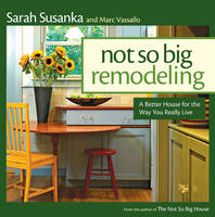 Not So Big Remodeling - Sarah Susanka, Marc Vassallo