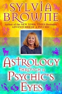 Astrology Through a Psychic's Eyes - Sylvia Browne