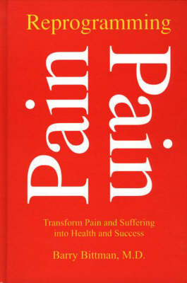 Reprogramming Pain - Barry Bittman  M.D.