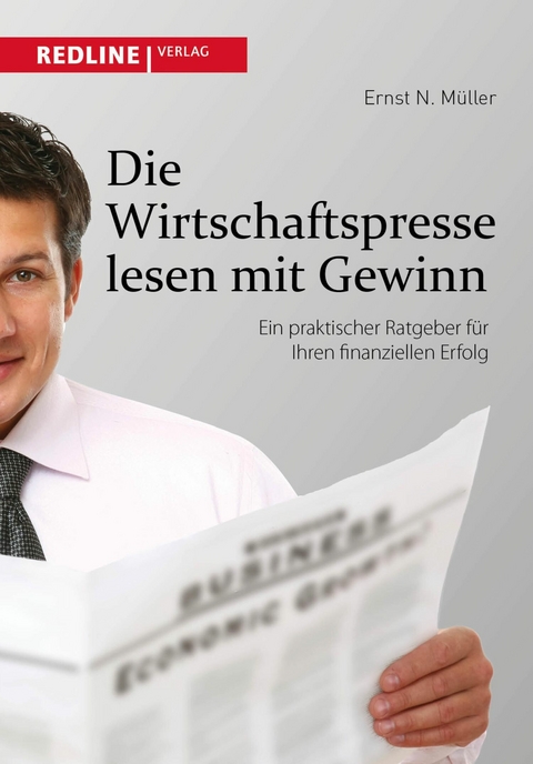 Die Wirtschaftspresse lesen mit Gewinn - Ernst N. Müller