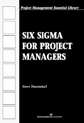 Six Sigma for Project Managers - Steve Neuendorf