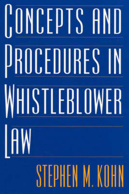 Concepts and Procedures in Whistleblower Law - Stephen Kohn