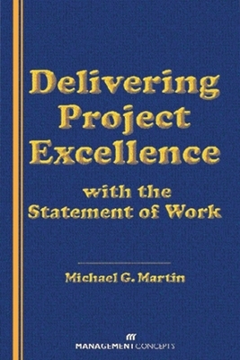 Delivering Project Excellence with the Statement of Work - Michael G Martin