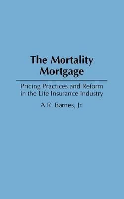 The Mortality Mortgage - A. R. Barnes  Jr.