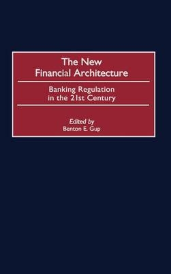 The New Financial Architecture - Benton E. Gup