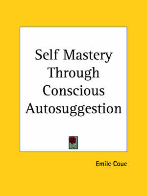 Self Mastery Through Conscious Autosuggestion - Emile Coue