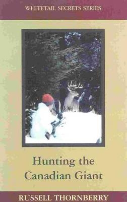 Hunting the Canadian Giant - Russell Thornberry