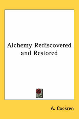 Alchemy Rediscovered and Restored - A Cockren