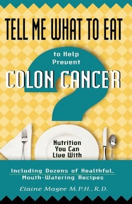 Tell Me What to Eat to Help Prevent Colon Cancer - Elaine Moquette-Magee